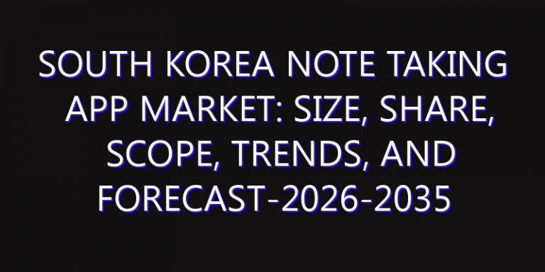 South Korea Note Taking App Market: Size, Share, Scope, Trends, and Forecast-2026-2035