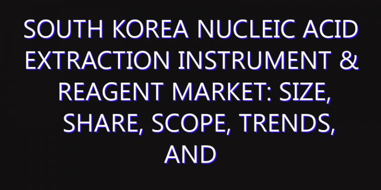 South Korea Nucleic Acid Extraction Instrument & Reagent Market: Size, Share, Scope, Trends, and Forecast-2026-2035