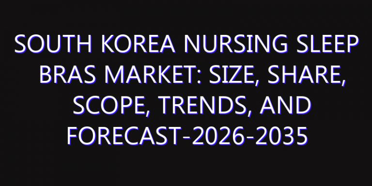 South Korea Nursing Sleep Bras Market: Size, Share, Scope, Trends, and Forecast-2026-2035