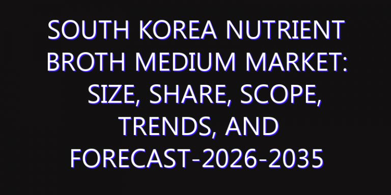 South Korea Nutrient Broth Medium Market: Size, Share, Scope, Trends, and Forecast-2026-2035