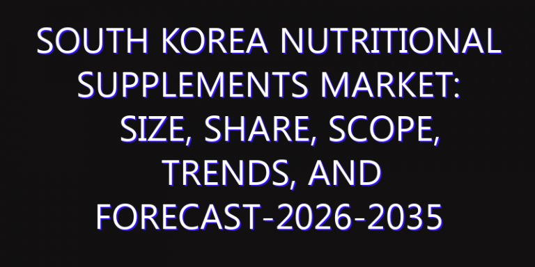 South Korea Nutritional Supplements Market: Size, Share, Scope, Trends, and Forecast-2026-2035