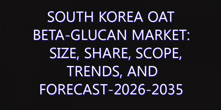 South Korea Oat Beta-Glucan Market: Size, Share, Scope, Trends, and Forecast-2026-2035