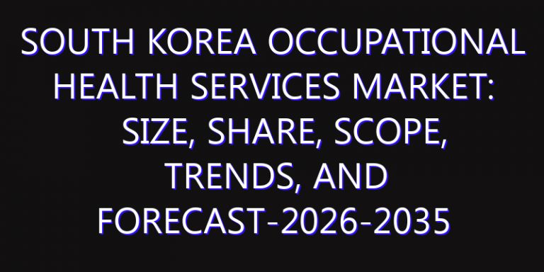 South Korea Occupational Health Services Market: Size, Share, Scope, Trends, and Forecast-2026-2035