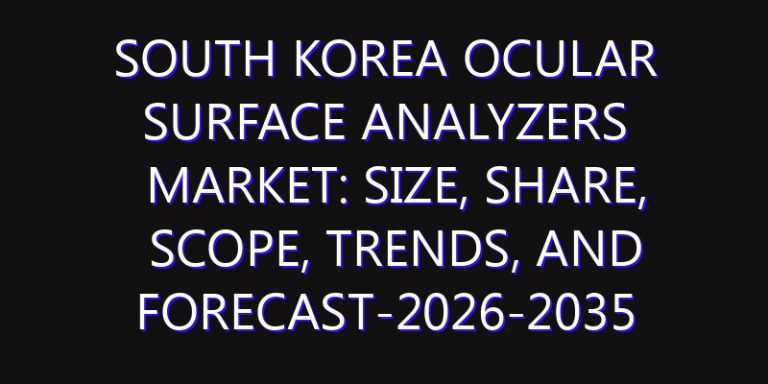 South Korea Ocular Surface Analyzers Market: Size, Share, Scope, Trends, and Forecast-2026-2035