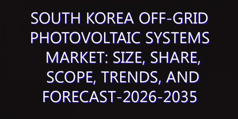 South Korea Off-grid Photovoltaic Systems Market: Size, Share, Scope, Trends, and Forecast-2026-2035