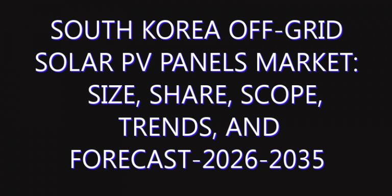 South Korea Off-grid Solar PV Panels Market: Size, Share, Scope, Trends, and Forecast-2026-2035
