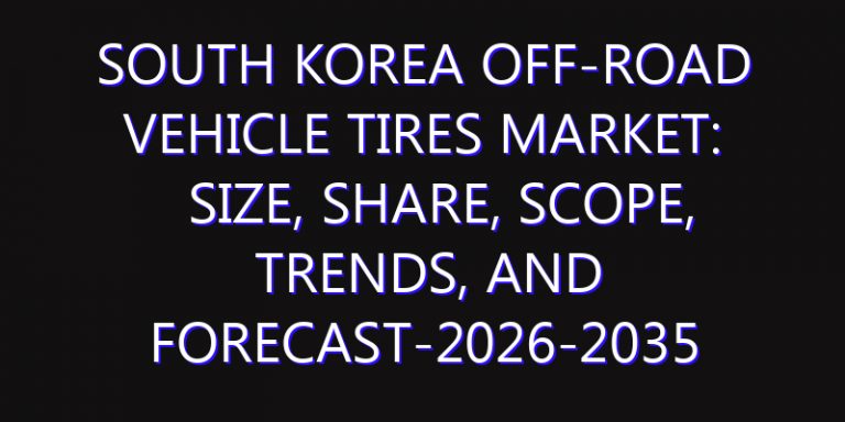 South Korea Off-Road Vehicle Tires Market: Size, Share, Scope, Trends, and Forecast-2026-2035