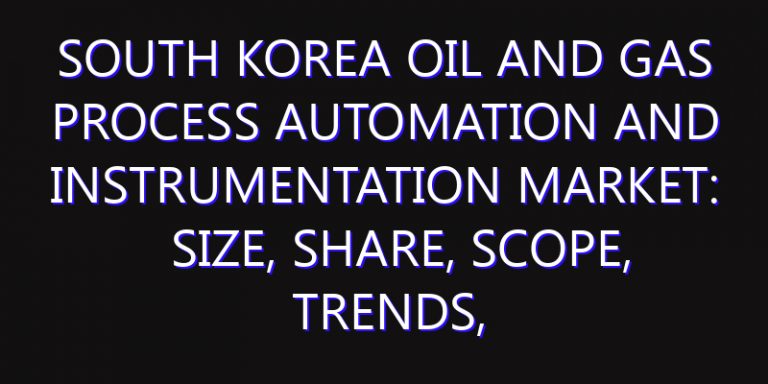 South Korea Oil and Gas Process Automation and Instrumentation Market: Size, Share, Scope, Trends, and Forecast-2026-2035