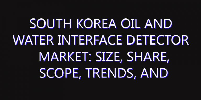South Korea Oil and Water Interface Detector Market: Size, Share, Scope, Trends, and Forecast-2026-2035