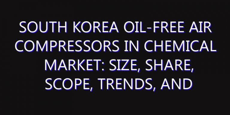 South Korea Oil-Free Air Compressors in Chemical Market: Size, Share, Scope, Trends, and Forecast-2026-2035