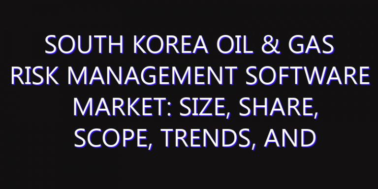 South Korea Oil & Gas Risk Management Software Market: Size, Share, Scope, Trends, and Forecast-2026-2035