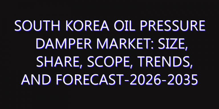 South Korea Oil Pressure Damper Market: Size, Share, Scope, Trends, and Forecast-2026-2035