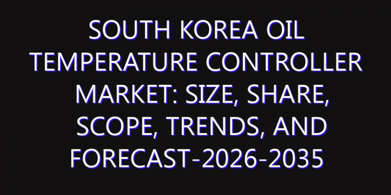 South Korea Oil Temperature Controller Market: Size, Share, Scope, Trends, and Forecast-2026-2035
