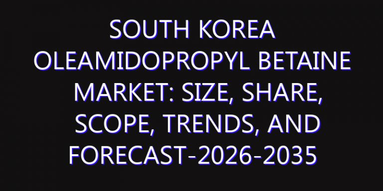 South Korea Oleamidopropyl Betaine Market: Size, Share, Scope, Trends, and Forecast-2026-2035