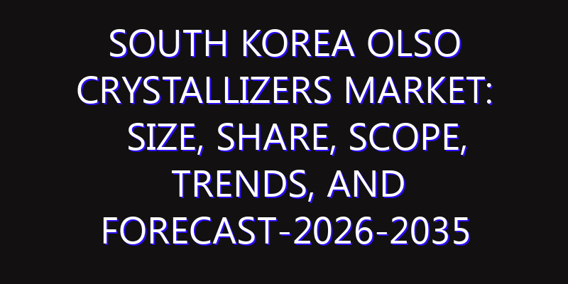 South Korea OLSO Crystallizers Market: Size, Share, Scope, Trends, and Forecast-2026-2035