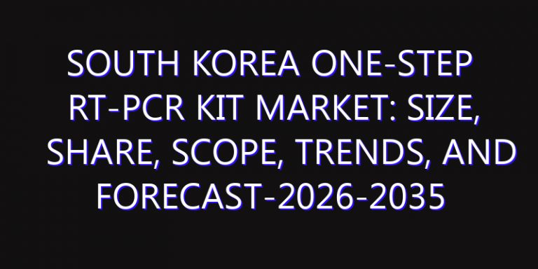 South Korea One-Step RT-PCR Kit Market: Size, Share, Scope, Trends, and Forecast-2026-2035