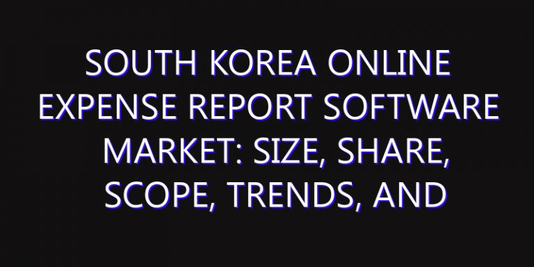South Korea Online Expense Report Software Market: Size, Share, Scope, Trends, and Forecast-2026-2035