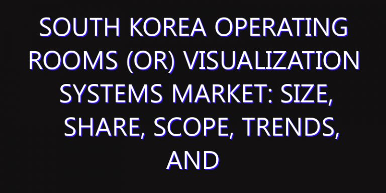 South Korea Operating Rooms (OR) Visualization Systems Market: Size, Share, Scope, Trends, and Forecast-2026-2035