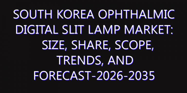South Korea Ophthalmic Digital Slit Lamp Market: Size, Share, Scope, Trends, and Forecast-2026-2035