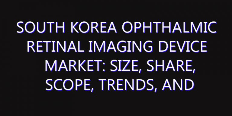 South Korea Ophthalmic Retinal Imaging Device Market: Size, Share, Scope, Trends, and Forecast-2026-2035