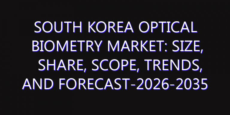South Korea Optical Biometry Market: Size, Share, Scope, Trends, and Forecast-2026-2035