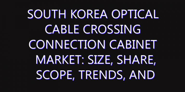 South Korea Optical Cable Crossing Connection Cabinet Market: Size, Share, Scope, Trends, and Forecast-2026-2035