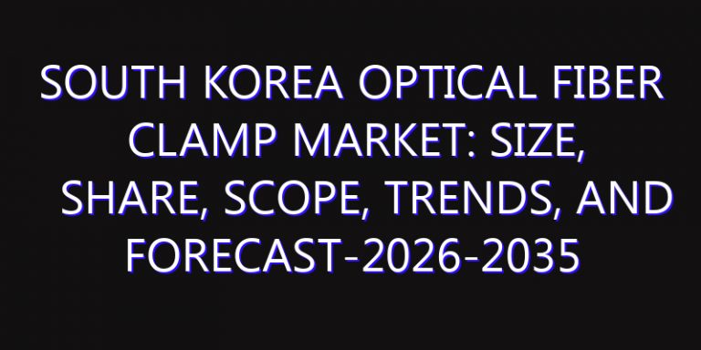 South Korea Optical Fiber Clamp Market: Size, Share, Scope, Trends, and Forecast-2026-2035