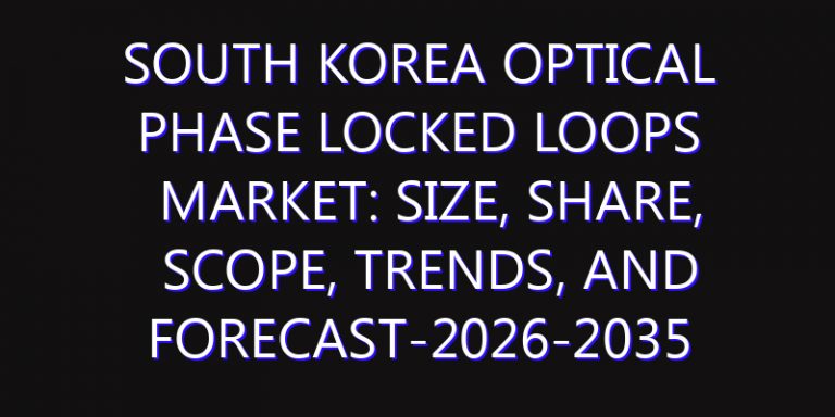 South Korea Optical Phase Locked Loops Market: Size, Share, Scope, Trends, and Forecast-2026-2035