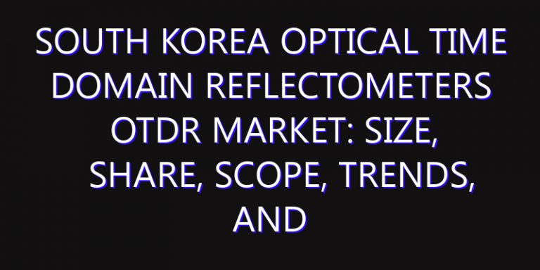 South Korea Optical Time Domain Reflectometers OTDR Market: Size, Share, Scope, Trends, and Forecast-2026-2035