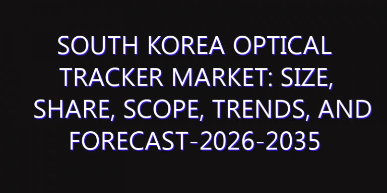 South Korea Optical Tracker Market: Size, Share, Scope, Trends, and Forecast-2026-2035