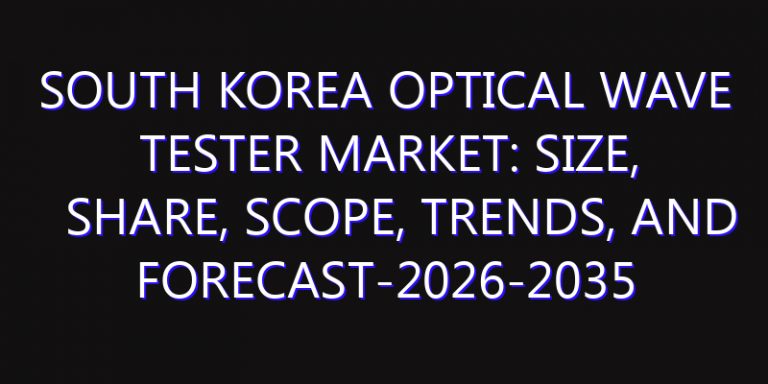 South Korea Optical Wave Tester Market: Size, Share, Scope, Trends, and Forecast-2026-2035
