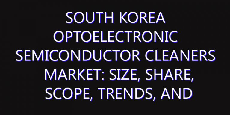 South Korea Optoelectronic Semiconductor Cleaners Market: Size, Share, Scope, Trends, and Forecast-2026-2035