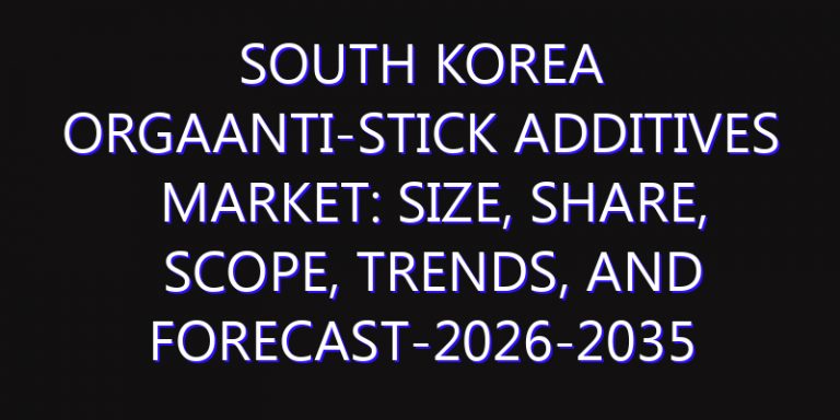 South Korea OrgaAnti-stick Additives Market: Size, Share, Scope, Trends, and Forecast-2026-2035