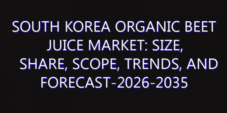 South Korea Organic Beet Juice Market: Size, Share, Scope, Trends, and Forecast-2026-2035