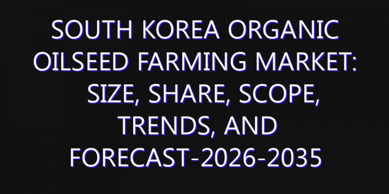 South Korea Organic Oilseed Farming Market: Size, Share, Scope, Trends, and Forecast-2026-2035