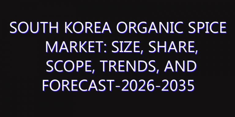 South Korea Organic Spice Market: Size, Share, Scope, Trends, and Forecast-2026-2035