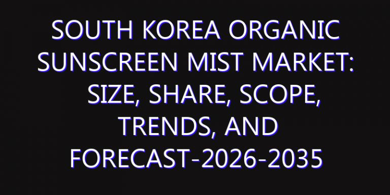 South Korea Organic Sunscreen Mist Market: Size, Share, Scope, Trends, and Forecast-2026-2035