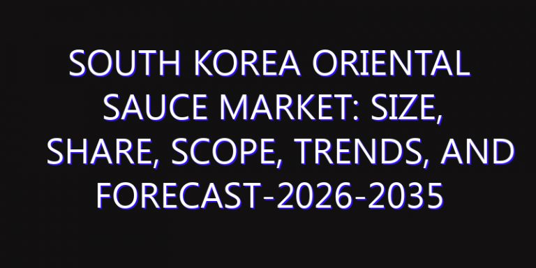 South Korea Oriental Sauce Market: Size, Share, Scope, Trends, and Forecast-2026-2035