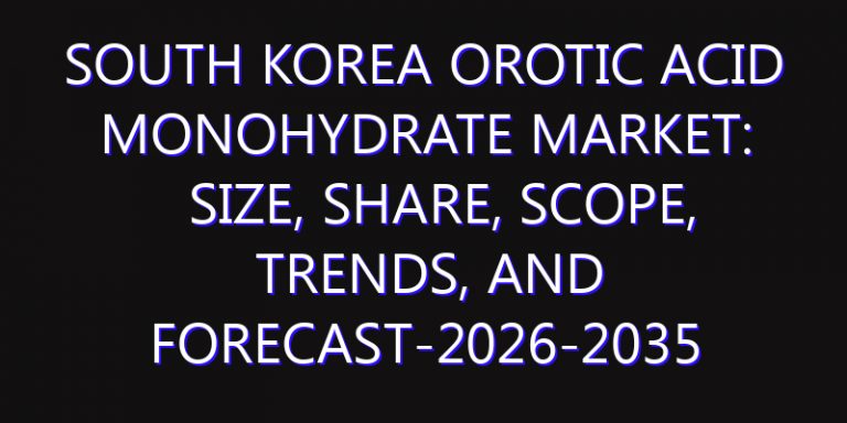 South Korea Orotic Acid Monohydrate Market: Size, Share, Scope, Trends, and Forecast-2026-2035