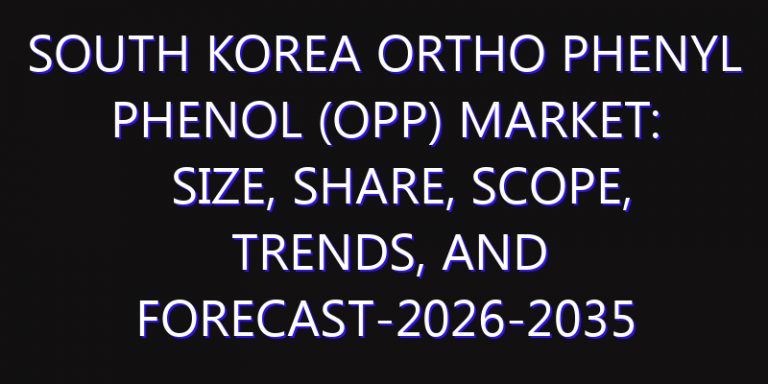 South Korea Ortho Phenyl Phenol (OPP) Market: Size, Share, Scope, Trends, and Forecast-2026-2035