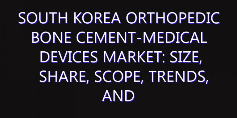 South Korea Orthopedic Bone Cement-Medical Devices Market: Size, Share, Scope, Trends, and Forecast-2026-2035