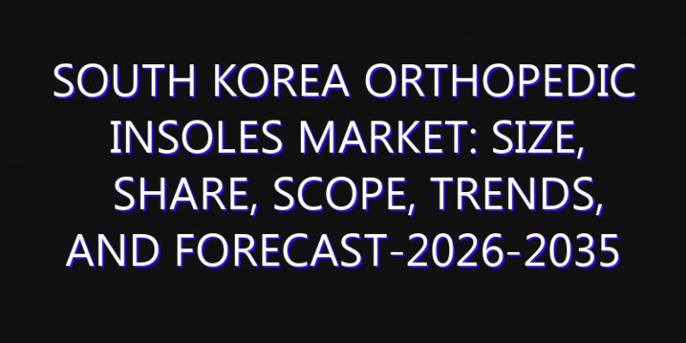 South Korea Orthopedic Insoles Market: Size, Share, Scope, Trends, and Forecast-2026-2035