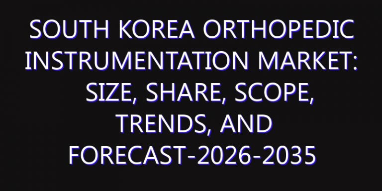 South Korea Orthopedic Instrumentation Market: Size, Share, Scope, Trends, and Forecast-2026-2035