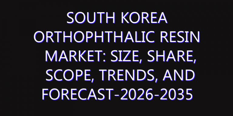 South Korea Orthophthalic Resin Market: Size, Share, Scope, Trends, and Forecast-2026-2035