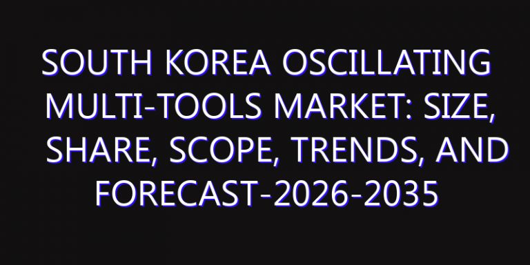 South Korea Oscillating Multi-Tools Market: Size, Share, Scope, Trends, and Forecast-2026-2035