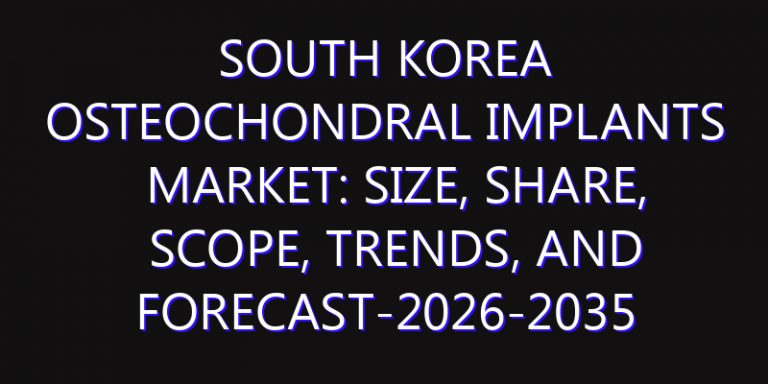 South Korea Osteochondral Implants Market: Size, Share, Scope, Trends, and Forecast-2026-2035