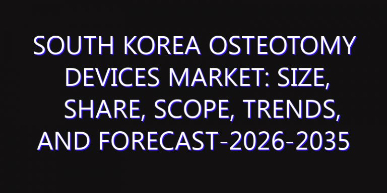 South Korea Osteotomy Devices Market: Size, Share, Scope, Trends, and Forecast-2026-2035