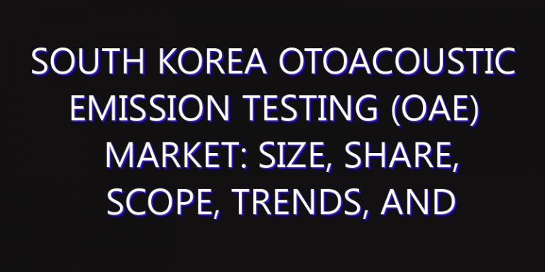 South Korea Otoacoustic Emission Testing (OAE) Market: Size, Share, Scope, Trends, and Forecast-2026-2035