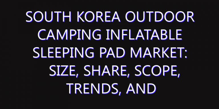 South Korea Outdoor Camping Inflatable Sleeping Pad Market: Size, Share, Scope, Trends, and Forecast-2026-2035
