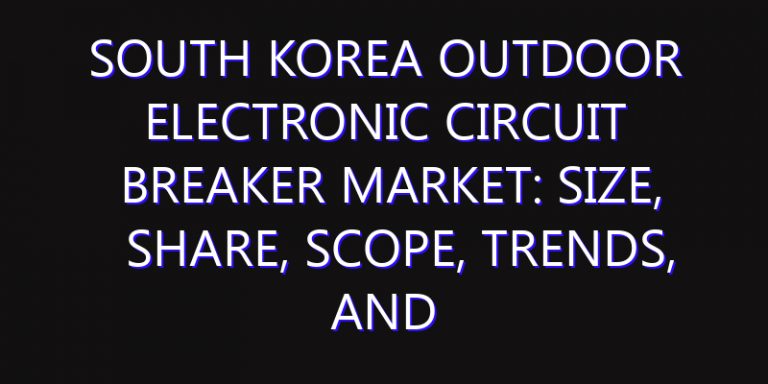 South Korea Outdoor Electronic Circuit Breaker Market: Size, Share, Scope, Trends, and Forecast-2026-2035